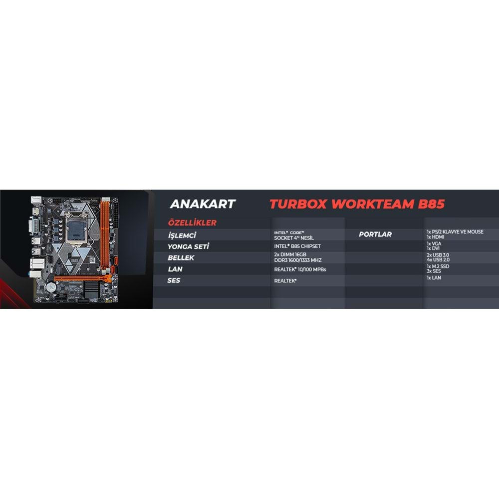 TURBOX B85(H81) M2 SATA DDR3 1600MHZ USB 3.0 VGA HDMI SES G.LAN 1150P 4.GEN ANAKART